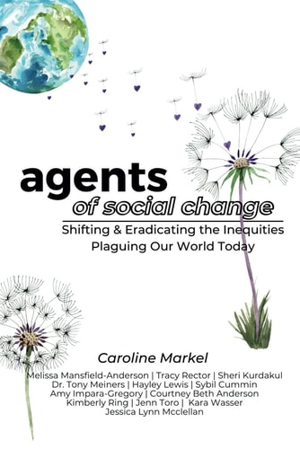 Agents of Social Change Shifting & Eradicating the Inequities Plaguing Our World Today