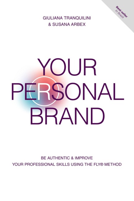Your Personal Brand: Be Authentic & Improve Your Professional Skills Using the FLY® Method
