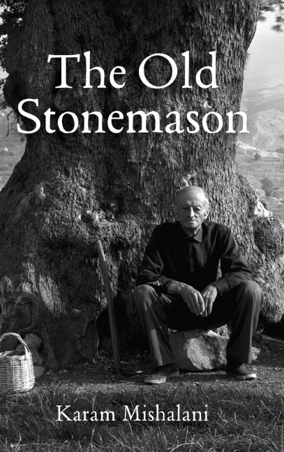 The Old Stonemason: A journey from Lebanon to America. Bridging cultures, worlds and generations
