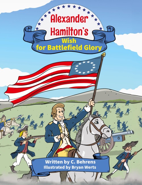 Alexander Hamilton's Wish for Battlefield Glory