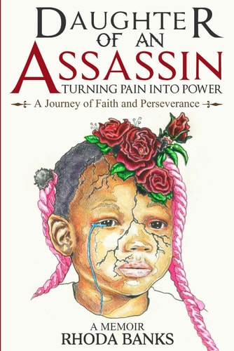 DAUGHTER of an ASSASSIN TURNING PAIN Into POWER: a JOURNEY of FAITH and PERSEVERANCE A Memoir