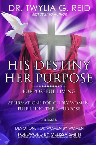 HIS DESTINY HER PURPOSE, Volume Two Affirmations For Godly Women Fulfilling Their Purpose