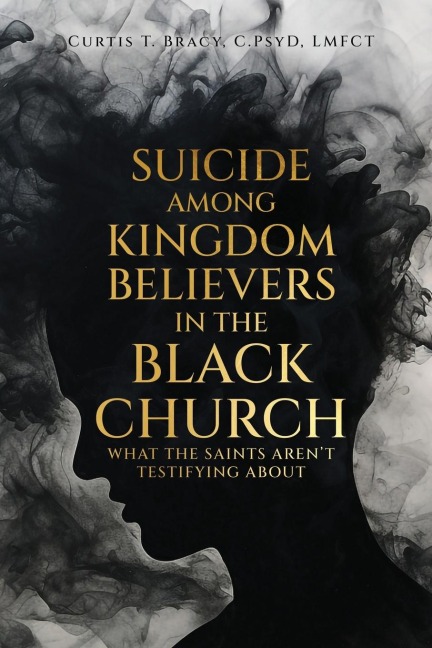 Suicide Among Kingdom Believers in the Black Church: What the Saints Arent Testifying About