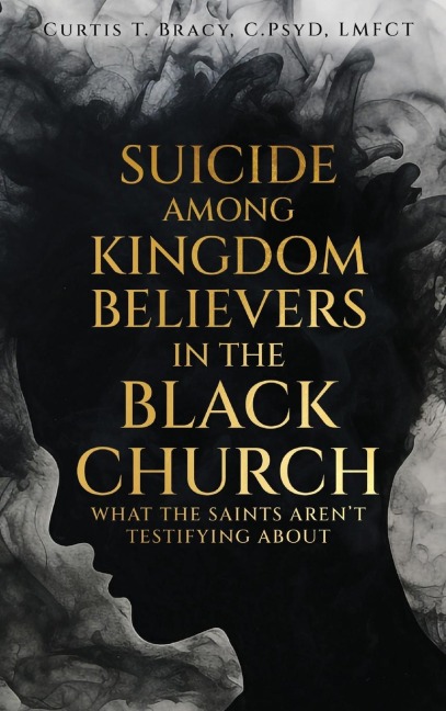 Suicide Among Kingdom Believers in the Black Church: What the Saints Arent Testifying About