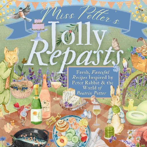 Miss Potters Jolly Repasts: Fresh, Fanciful Recipes Inspired by Peter Rabbit and the World of Beatrix Potter