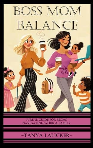 Boss Mom Balance A Real Guide for Moms Navigating Work and Family