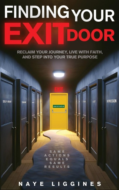 Finding Your Exit Door: Reclaim Your Journey, Live with Faith, and Step into Your True Purpose