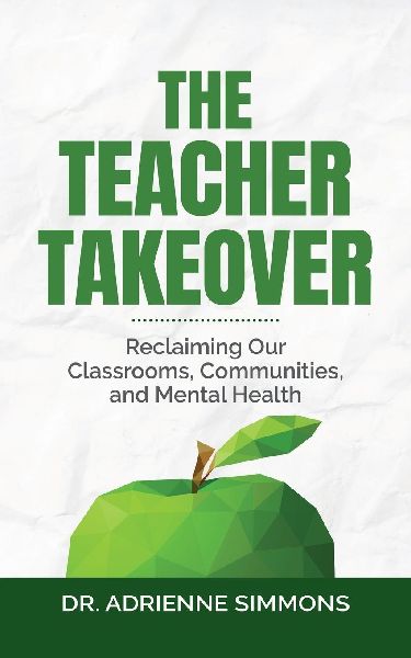 The Teacher Takeover: Reclaiming Our Classrooms, Communities, and Mental Health
