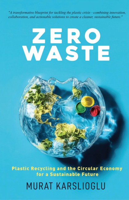 Zero Waste: Plastic Recycling and the Circular Economy for a Sustainable Future