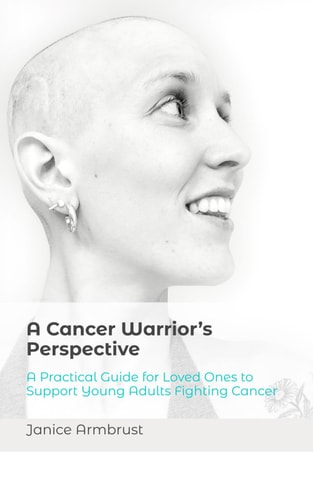 A Cancer Warrior's Perspective A Practical Guide for Loved Ones to Support Young Adults Fighting Cancer