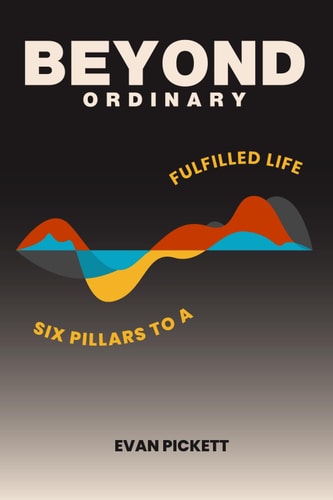 Beyond Ordinary Six Pillars to a Fulfilled Life