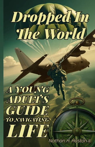 Dropped in the World A Young Adult's Guide to Navigating Life