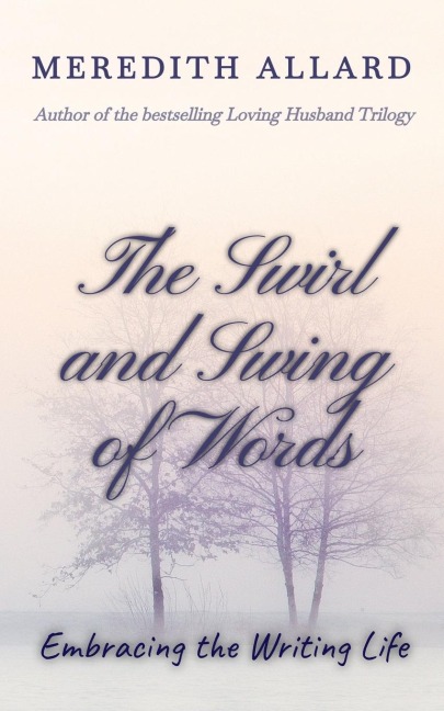 The Swirl and Swing of Words: Embracing the Writing Life