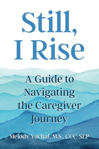 Still, I Rise A Guide to Navigating the Caregiver Journey