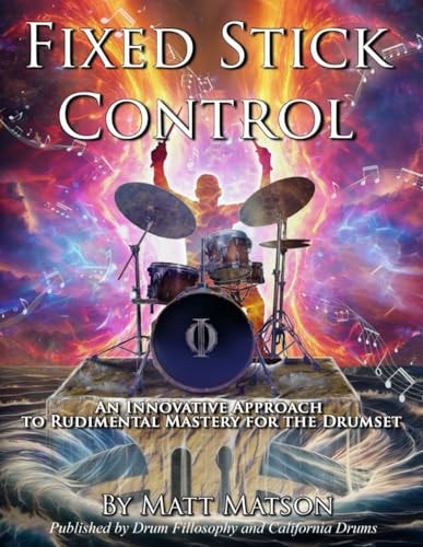 Fixed Stick Control An Innovative Approach To Rudimental Mastery For The Drumset