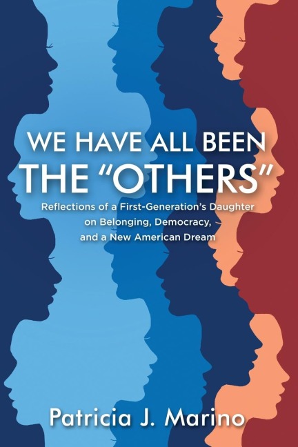 We Have All Been the Others: Reflections of a First-Generations Daughter on Belonging, Democracy and a New American Dream