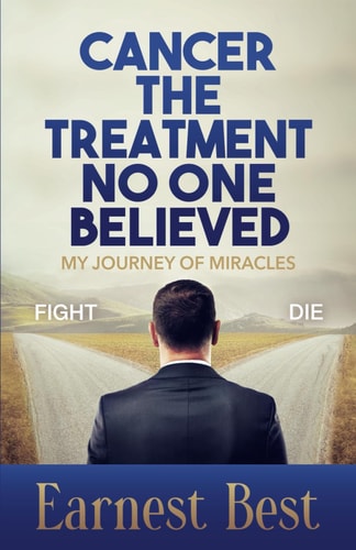 Cancer The Treatment No One Believed My Journey of Miracles