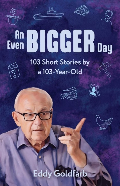 An Even Bigger Day: 103 Short Stories by a 103-Year-Old: 103 Stories by a