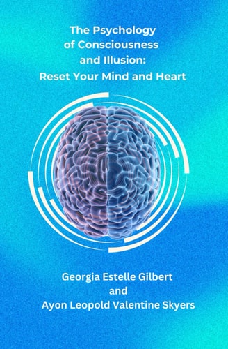 The Psychology of Consciousness and Illusion Reset Your Mind and Heart