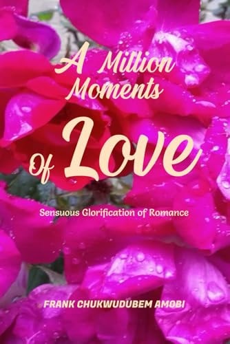 A Million Moments of Love Sensuous Glorification of Romance