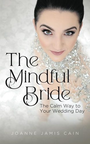 The Mindful Bride The Calm Way to Your Wedding Day