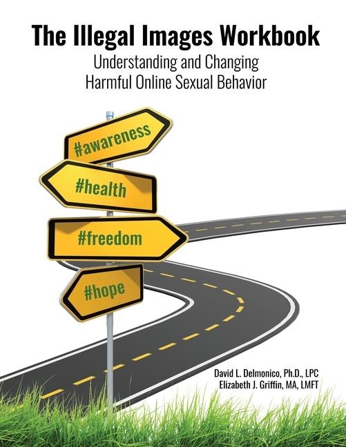 The Illegal Images Workbook: Understanding and Changing Harmful Online Sexual Behavior