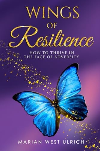 Wings of Resilience How to Thrive in the Face of Adversity