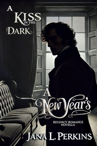 A Kiss in the Dark A New Year's Regency Romance Novella