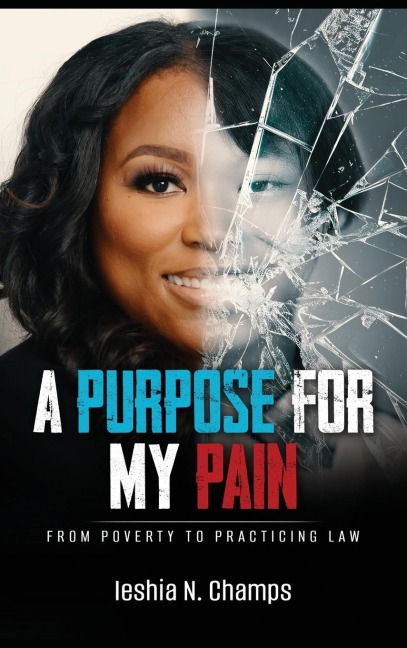 A Purpose For My Pain: From Poverty To Practicing Law