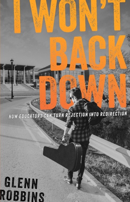 I Wont Back Down: How Educators Can Turn Rejection Into Redirection