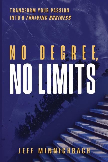 No Degree, No Limits: Transform Your Passion into a Thriving Business