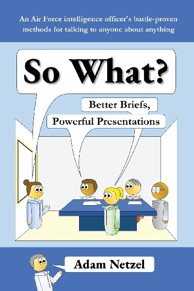 So What? Better Briefs, Powerful Presentations