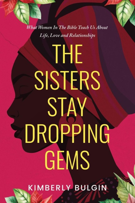 The Sisters Stay Dropping Gems! What Women In The Bible Teach Us About Life, Love And Relationships