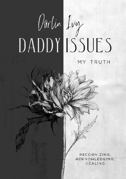 Daddy issues, My Truth.: Recognizing, acknowledging, healing