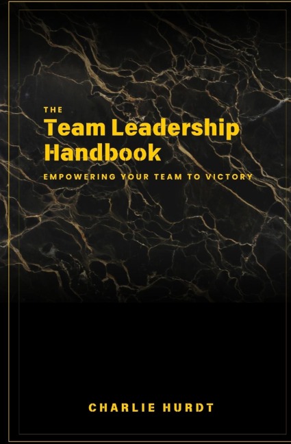 The Team Leadership Handbook: Empowering Your Team to Victory