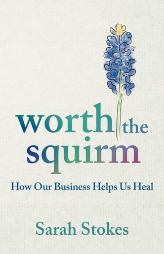 Worth the Squirm How Our Business Helps Us Heal