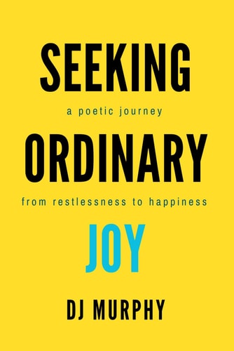 Seeking Ordinary Joy A Poetic Journey from Restlessness to Happiness