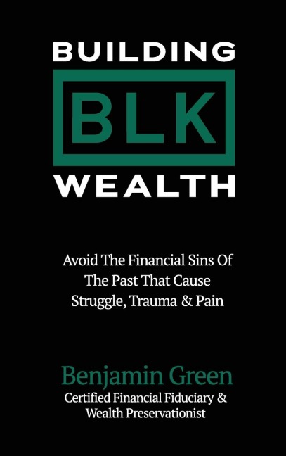Building BLK Wealth: Avoid The Financial Sins of The Past That Cause Struggle, Trauma & Pain