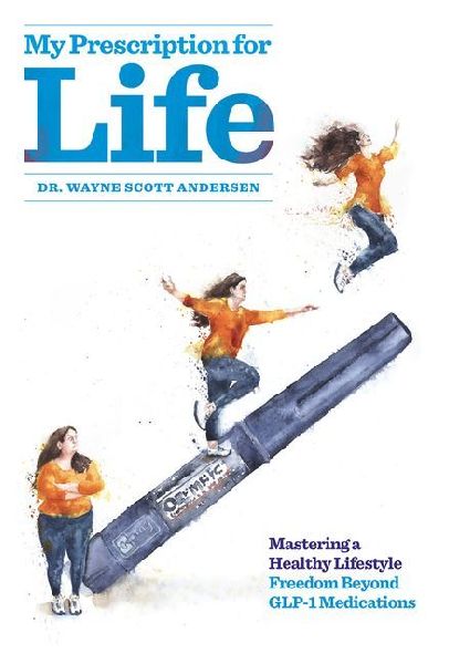 My Prescription for Life: Mastering a Healthy Lifestyle, Freedom Beyond Glp-1 Medications