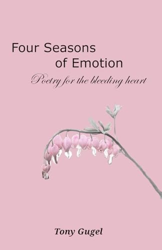Four Seasons of Emotion Poetry for the Bleeding Heart