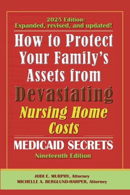 How To Protect Your Familys Assets From Devastating Nursing Home Costs: Medicaid Secrets 2025 (19th ed.)