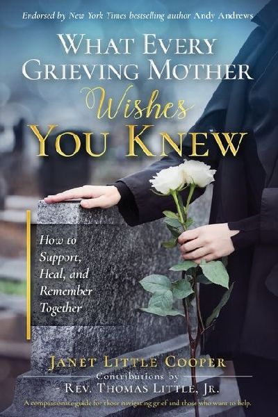 What Every Grieving Mother Wishes You Knew: How to Support, Heal and Remember Together