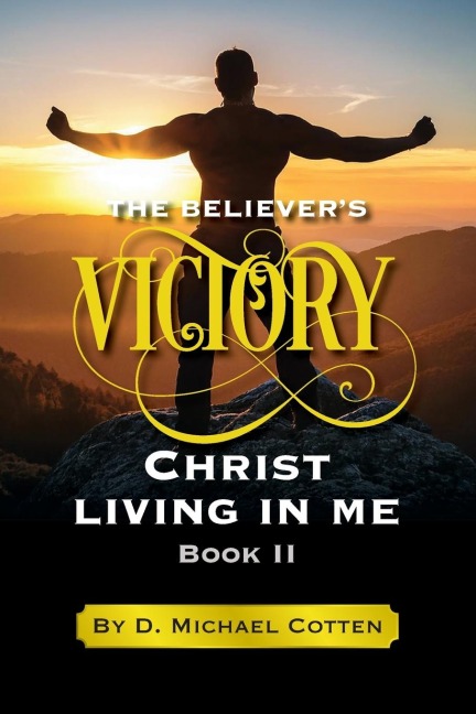 The Believers Victory, Christ living in Me.