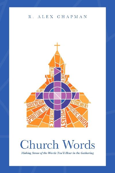 Church Words: Making Sense of the Words You'll Hear in the Gathering