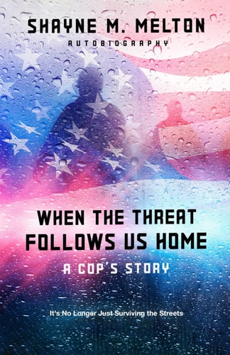 When the Threat Follows Us Home A Cop's Story