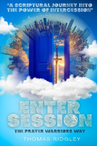 Enter Session- The Prayer Warriors Way Volume 1- "A Scriptural Journey into the Power of Intercession": The Prayer Warriors Way