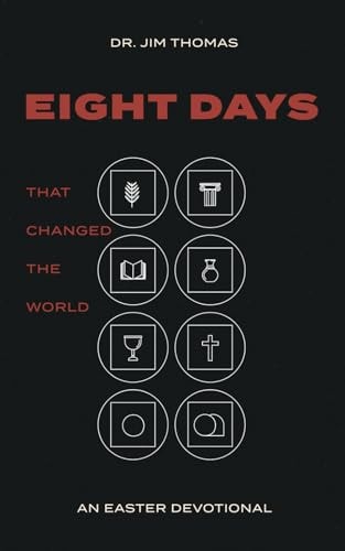 Eight Days That Changed The World An Easter Devotional