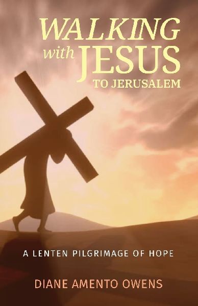 Walking with Jesus to Jerusalem: A Lenten Pilgrimage of Hope