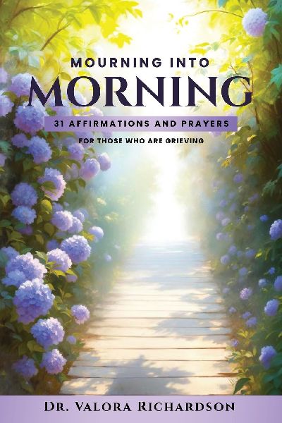 Mourning Into Morning: 31 Affirmations & Prayers for those who are Grieving