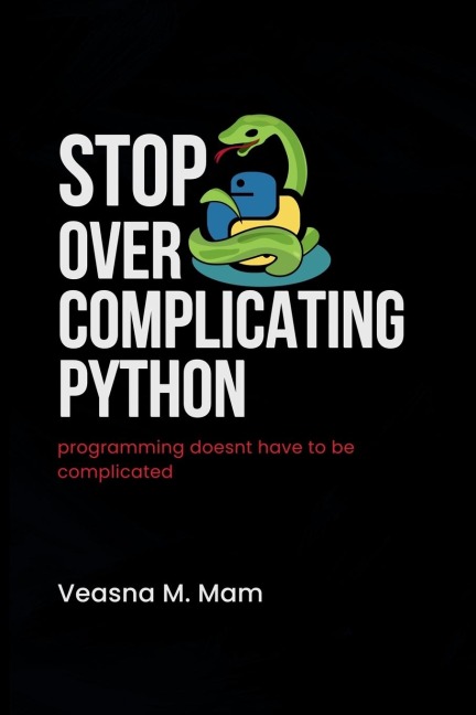 Stop Overcomplicating Python: Programming Doesn't Have to Be Complicated